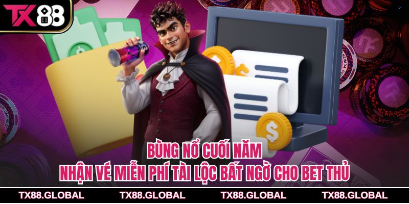 Bùng nổ cuối năm, nhận vé miễn phí tài lộc bất ngờ cho bet thủ