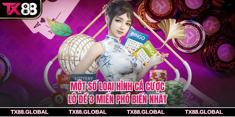Một số loại hình cá cược lô đề 3 miền phổ biến nhất