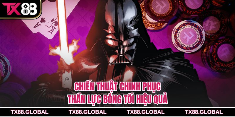 Chiến thuật chinh phục thần lực bóng tối hiệu quả