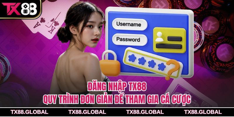 Đăng Nhập Tx88 – Quy Trình Đơn Giản Để Tham Gia Cá Cược