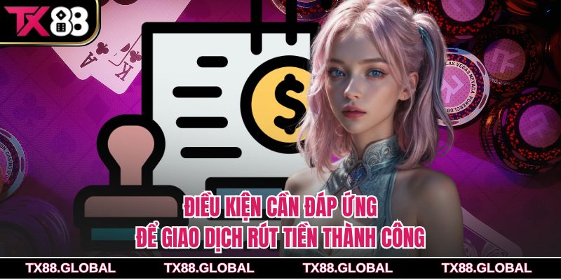 Điều kiện cần đáp ứng để giao dịch rút tiền thành công