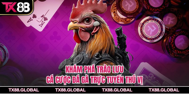 Khám phá trào lưu cá cược đá gà trực tuyến thú vị