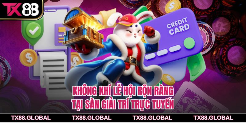 Không khí lễ hội rộn ràng tại sàn giải trí trực tuyến