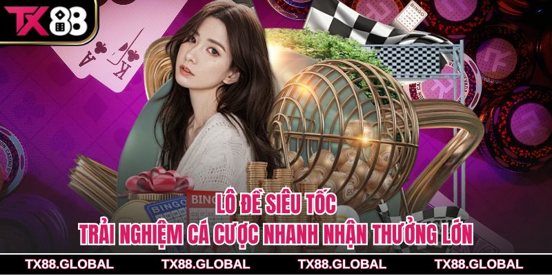 Lô Đề Siêu Tốc – Trải Nghiệm Cá Cược Nhanh Nhận Thưởng Lớn