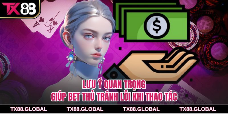 Lưu ý quan trọng giúp bet thủ tránh lỗi khi thao tác