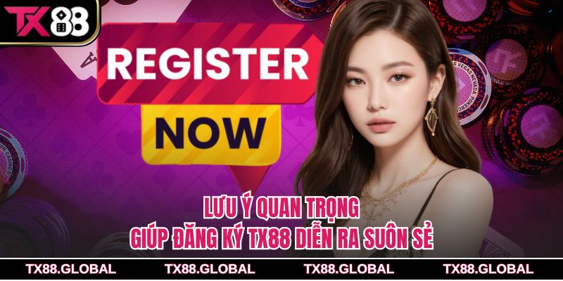 Lưu ý quan trọng giúp đăng ký Tx88 diễn ra suôn sẻ