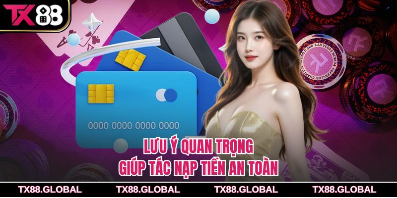 Lưu ý quan trọng giúp tác nạp tiền an toàn