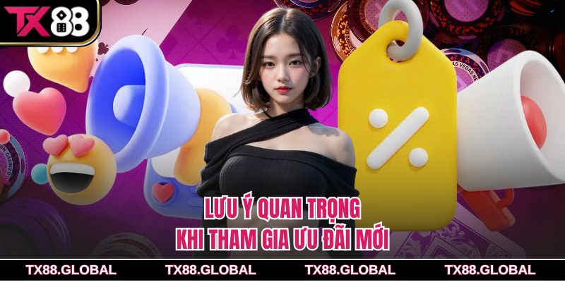 Lưu ý quan trọng khi tham gia ưu đãi mới