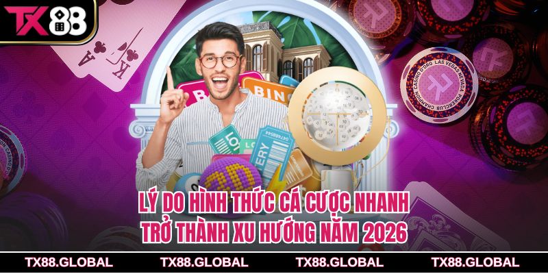 Lý do hình thức cá cược nhanh trở thành xu hướng năm 2026