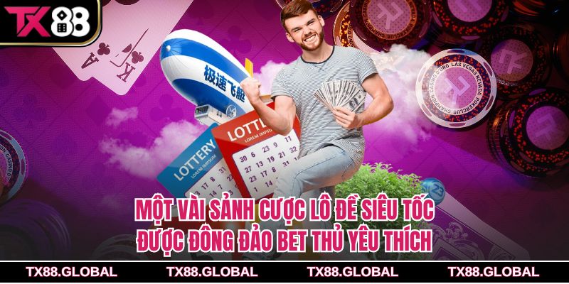 Một vài sảnh cược lô đề siêu tốc được đông đảo bet thủ yêu thích