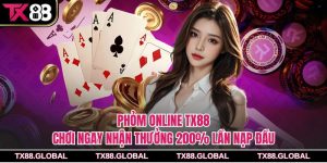 Phỏm Online Tx88 – Chơi Ngay Nhận Thưởng 200% Lần Nạp Đầu