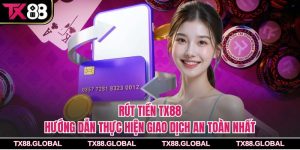 Rút Tiền Tx88 – Hướng Dẫn Thực Hiện Giao Dịch An Toàn Nhất