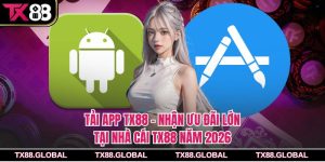 Tải App Tx88 – Nhận Ưu Đãi Lớn Tại Nhà Cái Tx88 Năm 2026