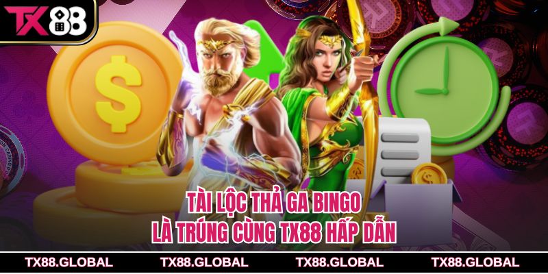 Tài lộc thả ga Bingo là trúng cùng Tx88 hấp dẫn
