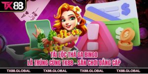 Tài Lộc Thả Ga Bingo Là Trúng Cùng Tx88 – Sân Chơi Đẳng Cấp