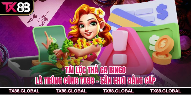 Tài Lộc Thả Ga Bingo Là Trúng Cùng Tx88 – Sân Chơi Đẳng Cấp