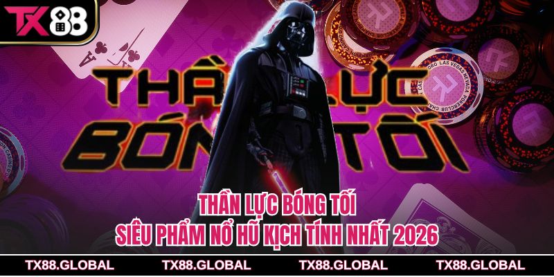Thần Lực Bóng Tối – Siêu Phẩm Nổ Hũ Kịch Tính Nhất 2026