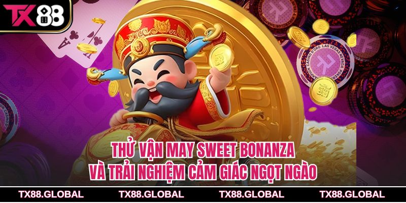 Thử vận may Sweet Bonanza và trải nghiệm cảm giác ngọt ngào